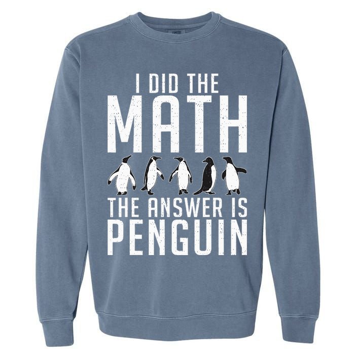 I did the Math the Answer is Penguin funny Garment-Dyed Sweatshirt