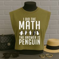 I did the Math the Answer is Penguin funny Garment-Dyed Women's Muscle Tee