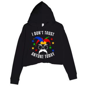 I Dont Trust Anyone Today Funny April Fools Day 1st April Crop Fleece Hoodie