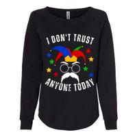 I Dont Trust Anyone Today Funny April Fools Day 1st April Womens California Wash Sweatshirt