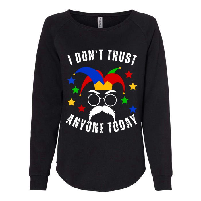 I Dont Trust Anyone Today Funny April Fools Day 1st April Womens California Wash Sweatshirt