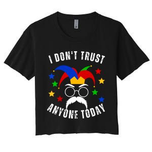 I Dont Trust Anyone Today Funny April Fools Day 1st April Women's Crop Top Tee