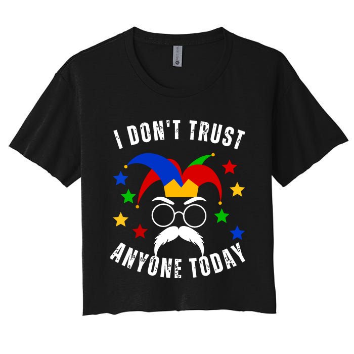 I Dont Trust Anyone Today Funny April Fools Day 1st April Women's Crop Top Tee