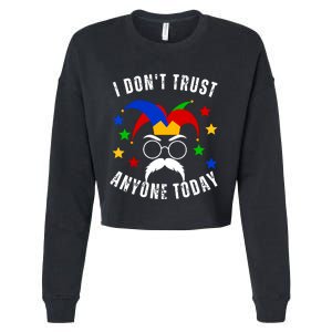 I Dont Trust Anyone Today Funny April Fools Day 1st April Cropped Pullover Crew