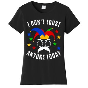 I Dont Trust Anyone Today Funny April Fools Day 1st April Women's T-Shirt