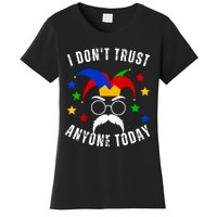 I Dont Trust Anyone Today Funny April Fools Day 1st April Women's T-Shirt