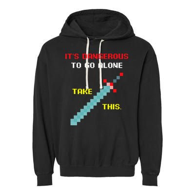 Its Dangerous To Go Alone Funny Gamer Video Game Garment-Dyed Fleece Hoodie