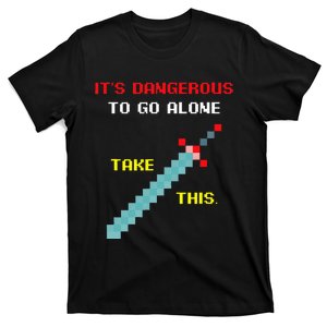 Its Dangerous To Go Alone Funny Gamer Video Game T-Shirt