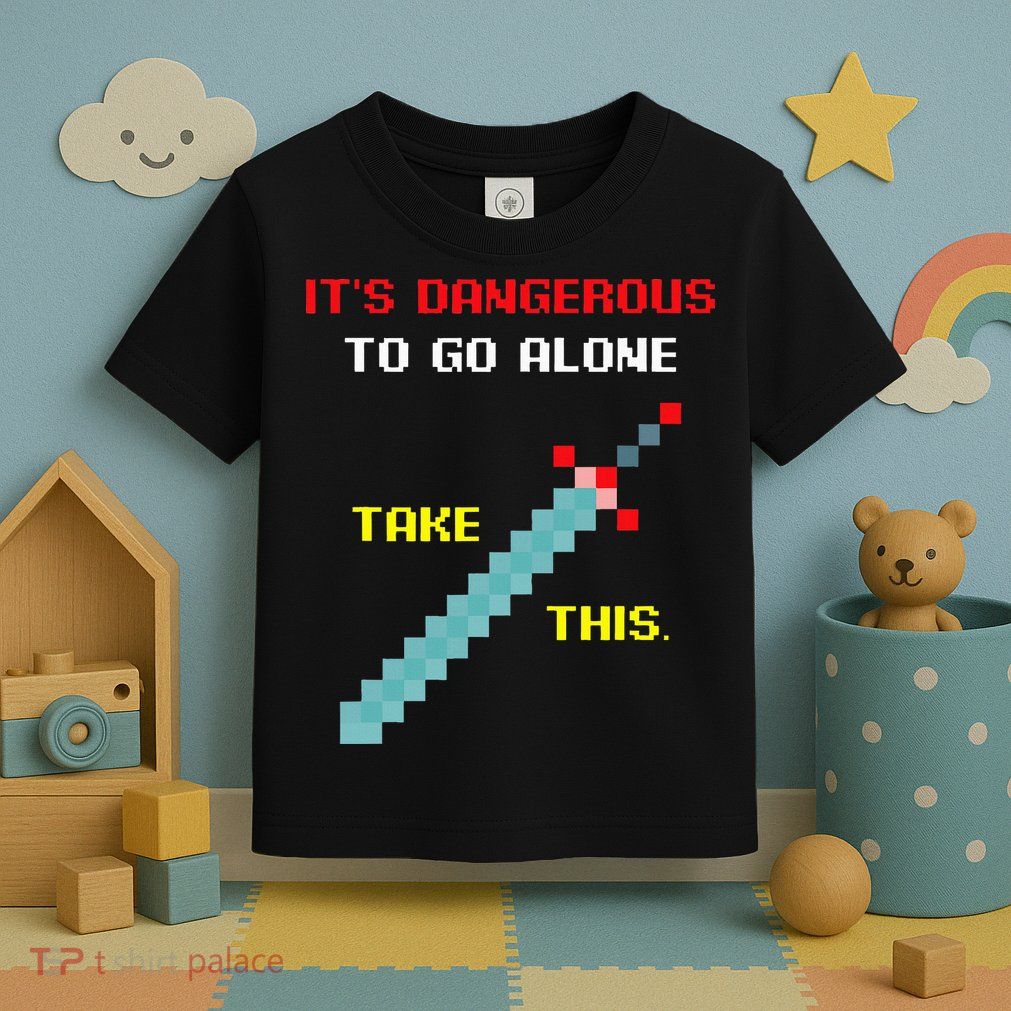 Its Dangerous To Go Alone Funny Gamer Video Game Toddler T-Shirt