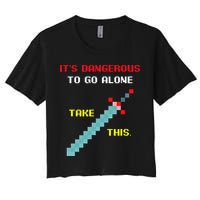 Its Dangerous To Go Alone Funny Gamer Video Game Women's Crop Top Tee