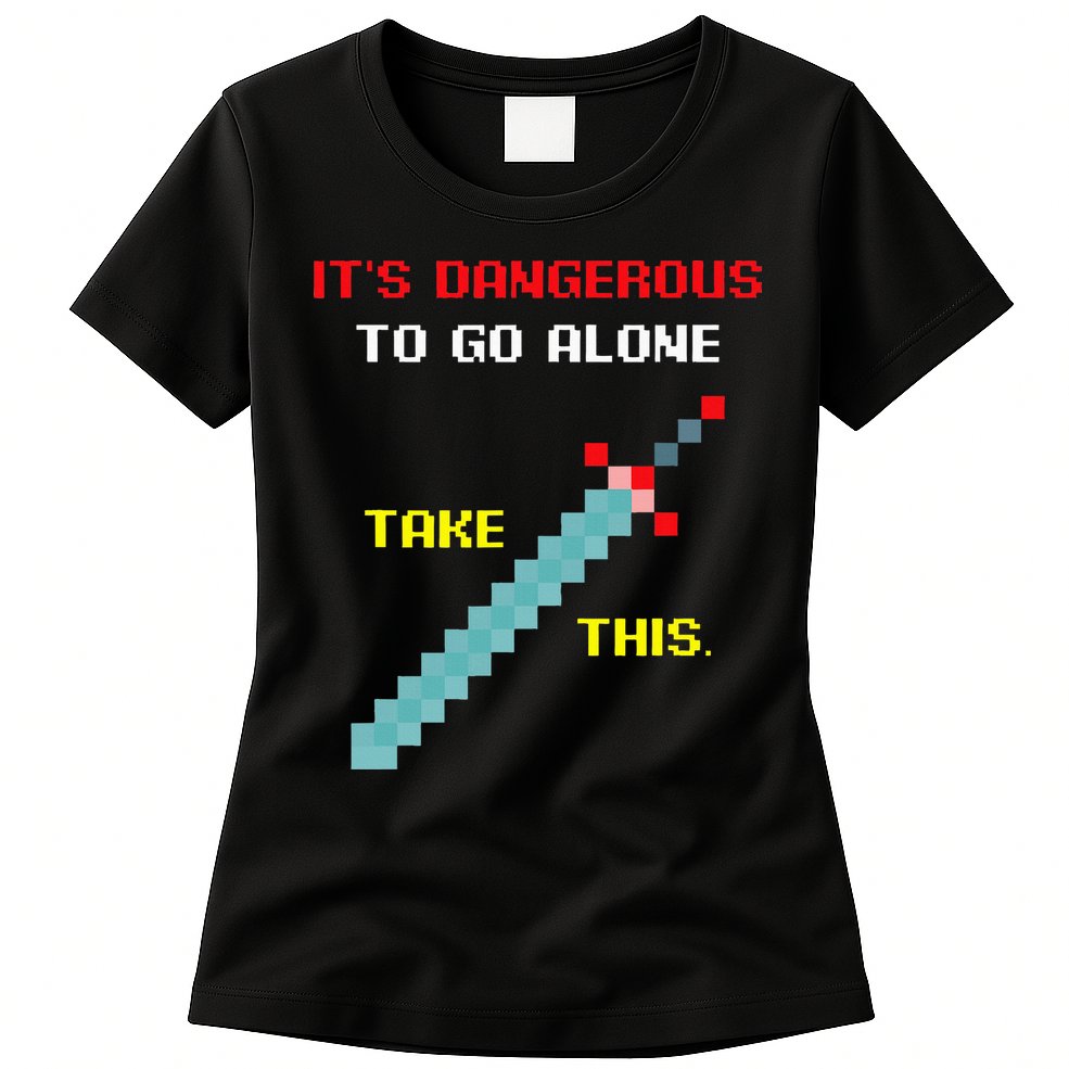 Its Dangerous To Go Alone Funny Gamer Video Game Womens T-Shirt
