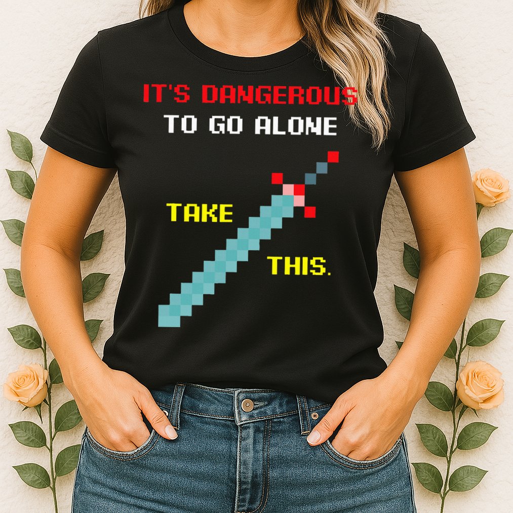 Its Dangerous To Go Alone Funny Gamer Video Game Womens T-Shirt