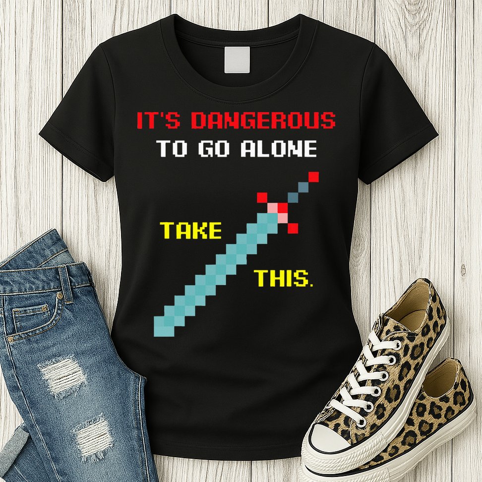 Its Dangerous To Go Alone Funny Gamer Video Game Womens T-Shirt
