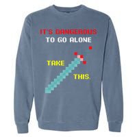 Its Dangerous To Go Alone Funny Gamer Video Game Garment-Dyed Sweatshirt