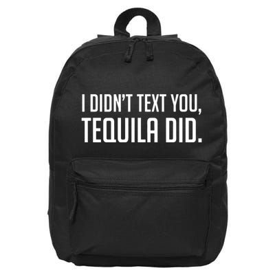 I Didnt Text You Tequila Did Funny 16 in Basic Backpack