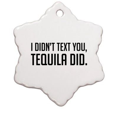 I Didnt Text You Tequila Did Funny Ceramic Star Ornament