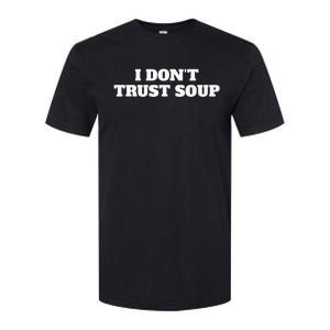 I Don't Trust Soup Softstyle CVC T-Shirt