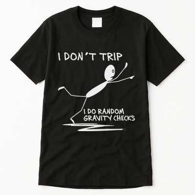 I DonT Trip I Do Random Gravity Checks Funny Saying Tall T-Shirt