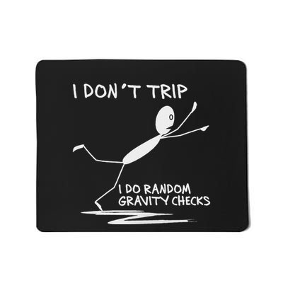 I DonT Trip I Do Random Gravity Checks Funny Saying Mousepad