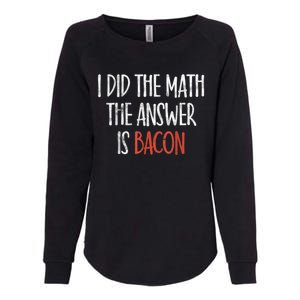 I Did The Math The Answer Is Bacon BBQ Costume Grill Womens California Wash Sweatshirt