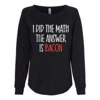 I Did The Math The Answer Is Bacon BBQ Costume Grill Womens California Wash Sweatshirt