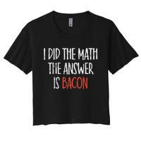 I Did The Math The Answer Is Bacon BBQ Costume Grill Women's Crop Top Tee