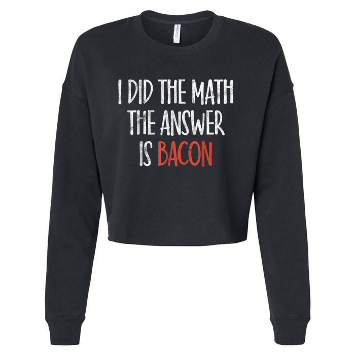 I Did The Math The Answer Is Bacon BBQ Costume Grill Cropped Pullover Crew