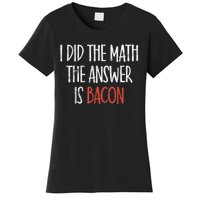 I Did The Math The Answer Is Bacon BBQ Costume Grill Women's T-Shirt