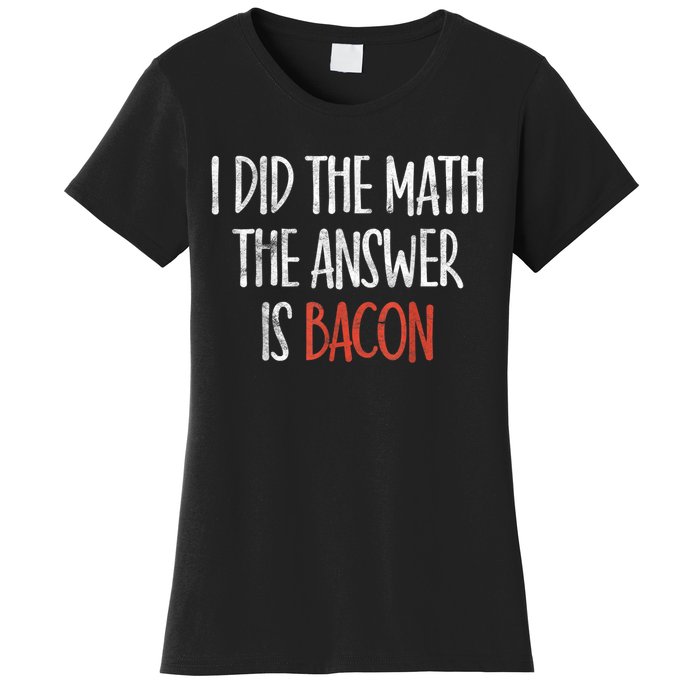 I Did The Math The Answer Is Bacon BBQ Costume Grill Women's T-Shirt