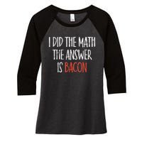 I Did The Math The Answer Is Bacon BBQ Costume Grill Women's Tri-Blend 3/4-Sleeve Raglan Shirt