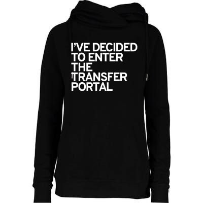 I’Ve Decided To Enter The Transfer Portal Womens Funnel Neck Pullover Hood