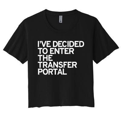 I’Ve Decided To Enter The Transfer Portal Women's Crop Top Tee