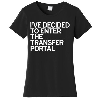 I’Ve Decided To Enter The Transfer Portal Women's T-Shirt