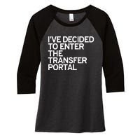 I’Ve Decided To Enter The Transfer Portal Women's Tri-Blend 3/4-Sleeve Raglan Shirt