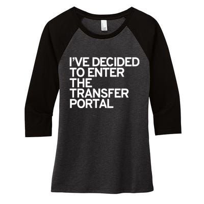 I’Ve Decided To Enter The Transfer Portal Women's Tri-Blend 3/4-Sleeve Raglan Shirt