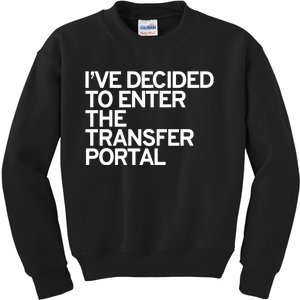 I’Ve Decided To Enter The Transfer Portal Kids Sweatshirt