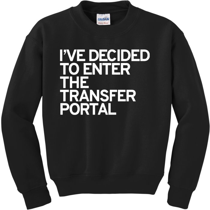 I’Ve Decided To Enter The Transfer Portal Kids Sweatshirt