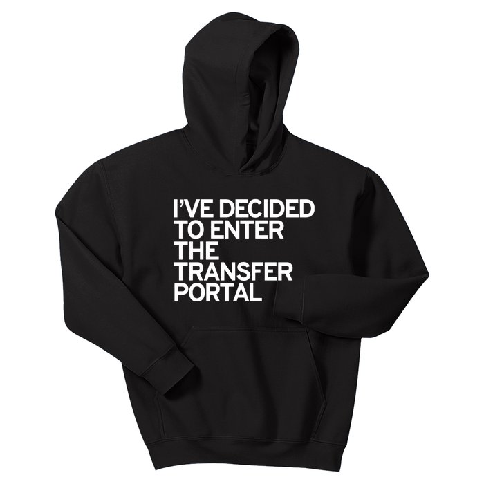 I’Ve Decided To Enter The Transfer Portal Kids Hoodie