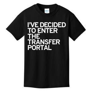 I’Ve Decided To Enter The Transfer Portal Kids T-Shirt