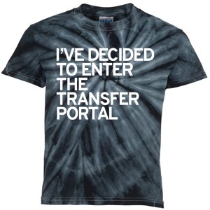 I’Ve Decided To Enter The Transfer Portal Kids Tie-Dye T-Shirt