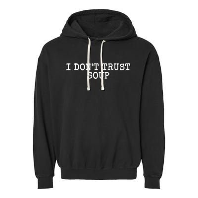 I Dont Trust Soup Funny Garment-Dyed Fleece Hoodie