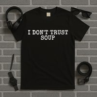 I Dont Trust Soup Funny T-Shirt