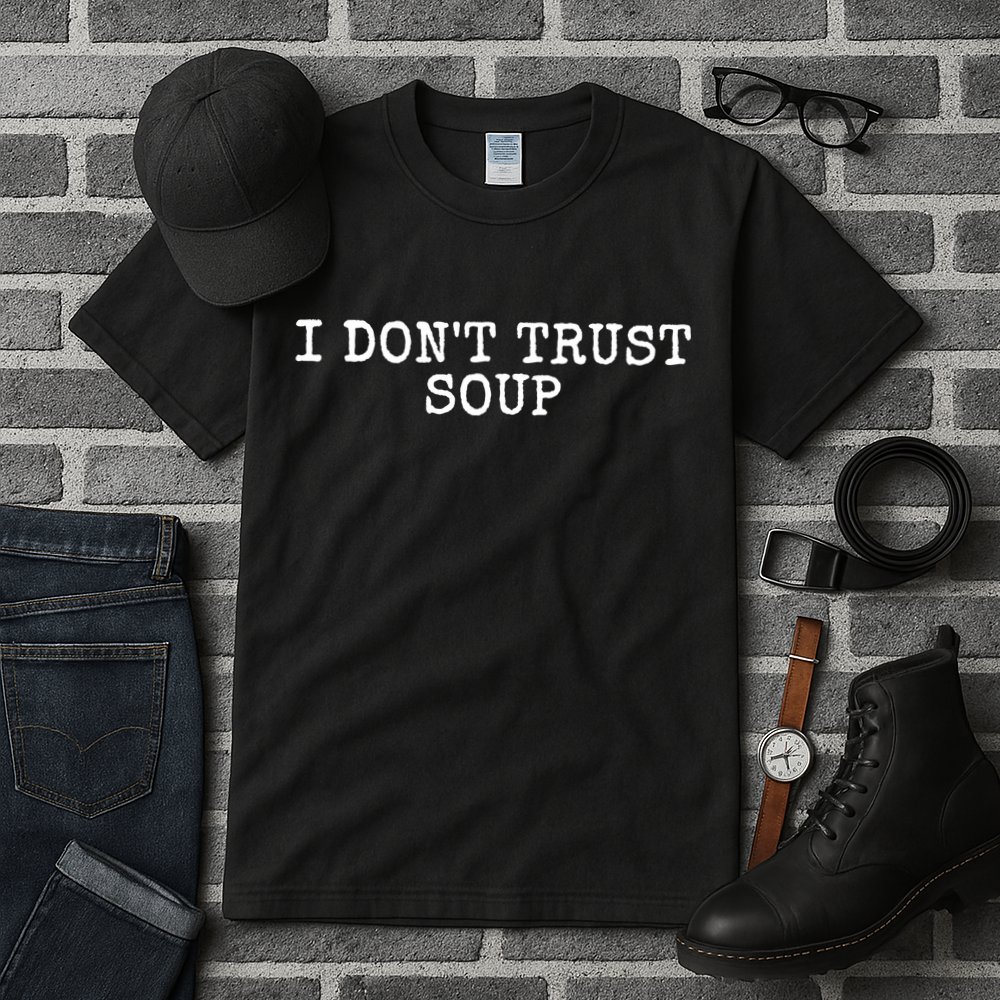 I Dont Trust Soup Funny Tall T-Shirt
