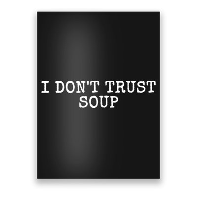 I Dont Trust Soup Funny Poster