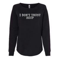 I Dont Trust Soup Funny Womens California Wash Sweatshirt