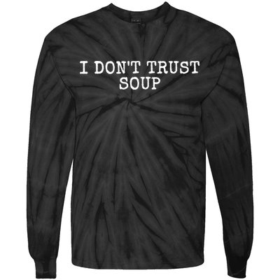 I Dont Trust Soup Funny Tie-Dye Long Sleeve Shirt