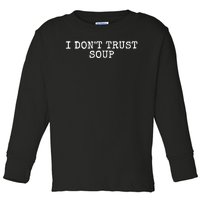 I Dont Trust Soup Funny Toddler Long Sleeve Shirt