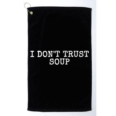 I Dont Trust Soup Funny Golf Towel
