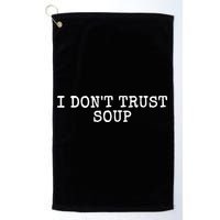 I Dont Trust Soup Funny Golf Towel