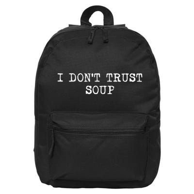 I DonT Trust Soup Funny Soup Soup Lovers 16 in Basic Backpack